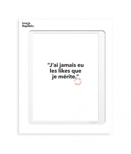 30x40 cm Loic Prigent 148 J’ai Jamais Eu Les Likes Que Je Mérite  - Affiche Image Republic