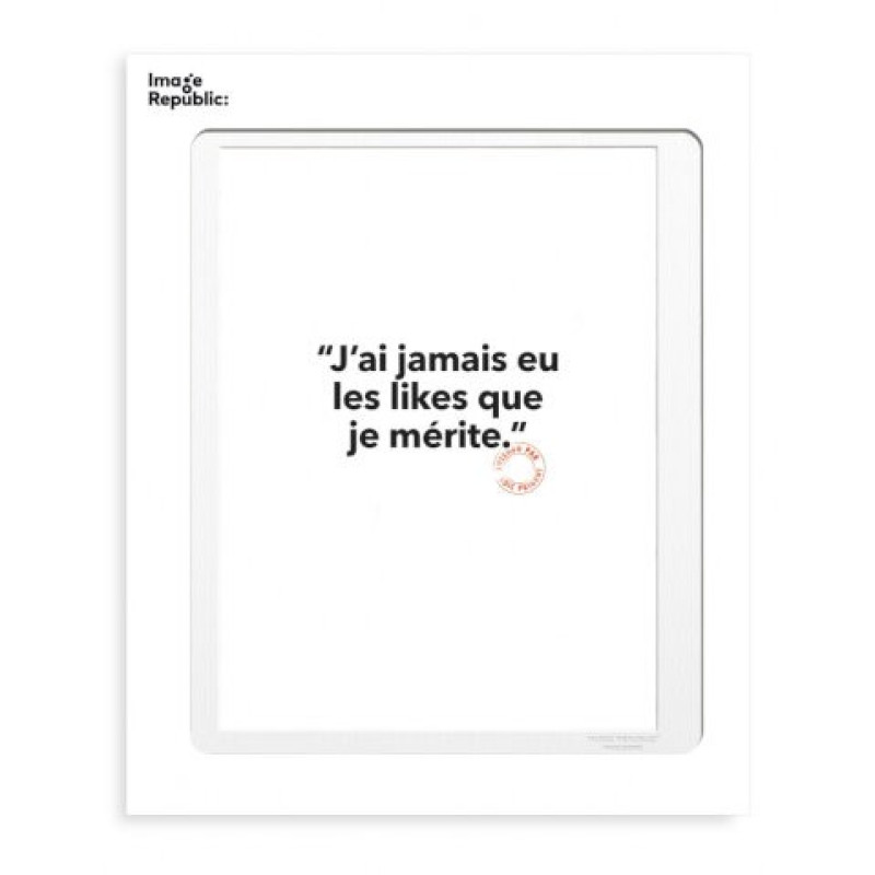 30x40 cm Loic Prigent 148 J’ai Jamais Eu Les Likes Que Je Mérite  - Affiche Image Republic