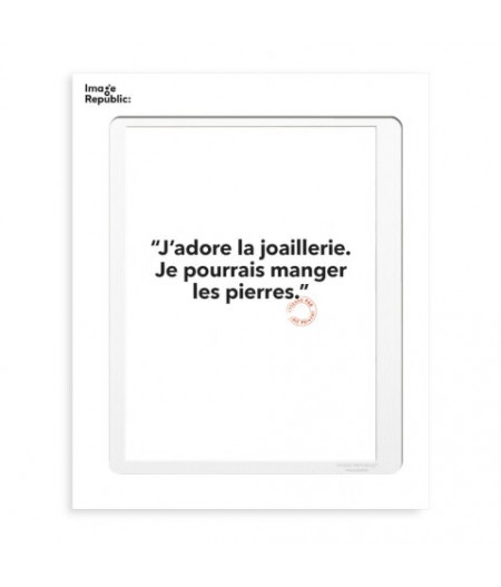 30x40 cm Loic Prigent 147 J’adore La Joaillerie. Je Pourrais Manger  - Affiche Image Republic