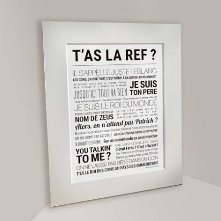 Affiche - T'as La Ref ? - Affiche Encadrée - Tout est dit