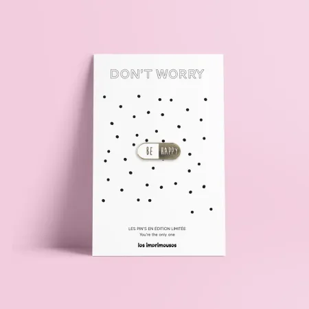 Pin’s Pilule Be Happy - Don’t Worry - Les Imprimeuses