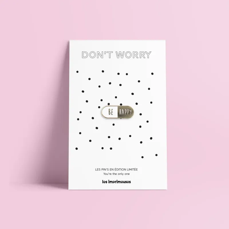 Pin’s Pilule Be Happy - Don’t Worry - Les Imprimeuses